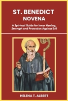 St. Benedict Novena: A Spiritual Guide for Inner Healing, Strength and Protection Against Evil (Prayers of the Saints-A Novena Series for Healing, Faith, and Hope) B0F53FC81Z Book Cover