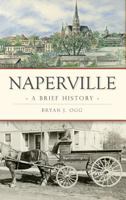 Naperville: A Brief History 1540236889 Book Cover