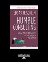 Humble Consulting: How to Provide Real Help Faster 1626567204 Book Cover