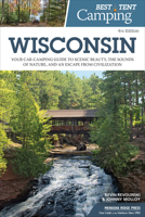 The Best in Tent Camping: Wisconsin, 2nd: A Guide for Campers Who Hate RVs, Concrete Slabs, and Loud Portable Stereos (Best in Tent Camping - Menasha Ridge) 0897326164 Book Cover