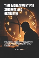 TIME MANAGEMENT FOR STUDENTS AND GRADUATES: STRATEGIES TO BOOST PRODUCTIVITY AND BALANCE ACADEMIC AND EARLY CAREER LIFE B0GQPXR27R Book Cover