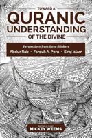 Toward a Quranic Understanding of the Divine: Perspectives from Three Thinkers 154865793X Book Cover