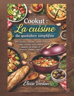 Cookut : La cuisine du quotidien simplifiée: 107 recettes rapides, saines et faciles pour cuisiner avec plaisir, gagner du temps et savourer chaque repas B0GVQ7HT3H Book Cover