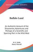 Buffalo Land: An Authentic Account of the Discoveries, Adventures and Mishaps of a Scientific and Sporting Part in the Wild West 1162642017 Book Cover