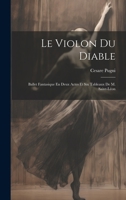 Le Violon Du Diable: Ballet Fantasique En Deux Actes Et Six Tableaux De M. Saint-Léon 1021931365 Book Cover
