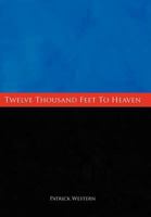 Twelve Thousand Feet to Heaven 1452069077 Book Cover