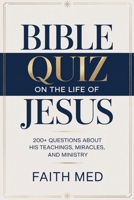 BIBLE QUIZ ON THE LIFE OF JESUS: 200+ Questions About His Teachings, Miracles and Ministry| Best For Kids, Youths Groups, Family and Adults B0GKY4DNT4 Book Cover