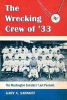 Wrecking Crew of '33: The Washington Senators' Last Pennant 0786442913 Book Cover