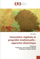 Innovation végétale et propriété intellectuelle : approche dialectique: Direction Professeur Jean-Sylvestre Bergé Professeur Nicolas Binctin 613846043X Book Cover