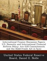 International Finance Discussion Papers: U.S. Domestic and International Financial Reform Policy: Are G20 Commitments and the Dodd-Frank Act in Sync 1288724357 Book Cover