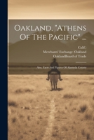 Oakland, "athens Of The Pacific" ...: Also, Facts And Figures Of Alameda County 102263903X Book Cover