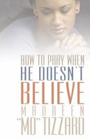 How to Pray When He Doesn't Believe 0781441668 Book Cover