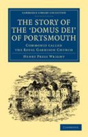 The Story of the 'Domus Dei' of Portsmouth: Commonly Called the Royal Garrison Church 110804462X Book Cover