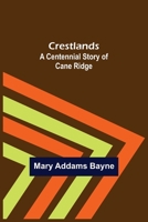 Crestlands: A Centennial Story of Cane Ridge (Illustrated Edition) (Dodo Press) 9356080666 Book Cover