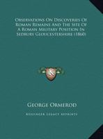 Observations On Discoveries Of Roman Remains And The Site Of A Roman Military Position In Sedbury Gloucestershire 1120331919 Book Cover