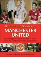 Behind the Scenes at Manchester United: Everything You've Ever Wanted to Know About Life Inside the World's Greatest Club 0752889486 Book Cover
