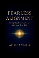 FEARLESS ALIGNMENT: Living Boldly in Harmony with Your True Self B0FVW4Y1YP Book Cover