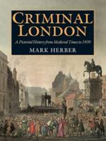 Criminal London: A Pictorial History from Medieval Times to 1939 1860771998 Book Cover