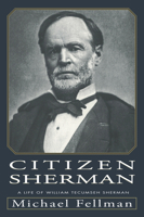 Citizen Sherman:: A Life of William Tecumseh Sherman (Modern War Studies) 0679429662 Book Cover