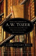From the Library of A. W. Tozer: Selections from Writers Who Influenced His Spiritual Journey 0764208624 Book Cover