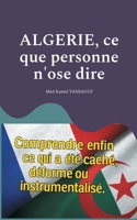 Algerie, ce que personne n'ose dire: Comprendre enfin ce qui a été caché, déformé ou instrumentalisé (French Edition) 2322582999 Book Cover