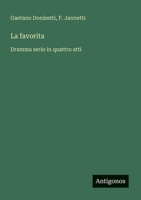 La favorita: Dramma serio in quattro atti (Italian Edition) 3563210489 Book Cover