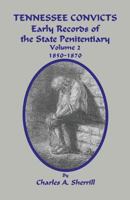 Tennessee Convicts: Early Records of the State Penitentiary 1850-1870. Volume 2 1596414030 Book Cover