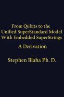 From Qubits to the Unified Superstandard Model with Embedded Superstrings a Derivation 0998457590 Book Cover