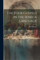 The Four Gospels in the Seneca Language 1021213284 Book Cover