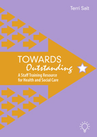 Towards Outstanding: A Staff Training Resource for Health and Social Care 1913414779 Book Cover