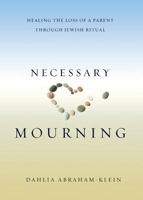 Necessary Mourning: Healing the Loss of a Parent Through Jewish Ritual 0692713557 Book Cover