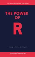 THE POWER OF R: A Journey Through Reconciliation 1737505908 Book Cover