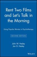Rent Two Films and Let's Talk in the Morning: Using Popular Movies in Psychotherapy, 2nd Edition 0471416592 Book Cover