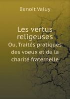 Les Vertus Religeuses Ou, Traites Pratiques Des Voeux Et de La Charite Fraternelle 1246048175 Book Cover