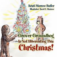 Grover Groundhog Is Not Hibernating This Christmas! 1414116667 Book Cover