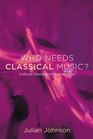 Who Needs Classical Music?: Cultural Choice and Musical Value 0195146816 Book Cover