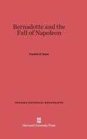 Bernadotte and the Fall of Napoleon 0674431448 Book Cover