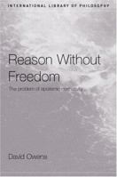 Reason Without Freedom: The Problem of Epistemic Normativity (International Library Ofphilosophy) 041522389X Book Cover