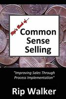 Rip's Book of Common Sense Selling: Improving Sales Through Process Implementation 1449595545 Book Cover