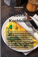 Diabetiker-Kochbuch: LEICHT ZUZUBEREITENDES DIABETIKER-KOCHBUCH FÜR ANFÄNGER. Köstlich und charmant Einfache und leckere Alltagsrezepte für ... cookbook) 1801758514 Book Cover