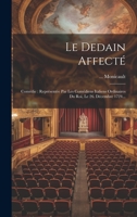 Le Dedain Affecté: Comédie: Représentée Par Les Comédiens Italiens Ordinaires Du Roi, Le 26. Décembre 1724... (French Edition) 1019455489 Book Cover