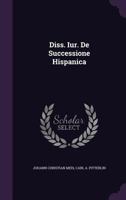 Diss. Iur. De Successione Hispanica 1348019484 Book Cover