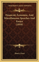 Financial, Economic, And Miscellaneous Speeches And Essays 1354129385 Book Cover