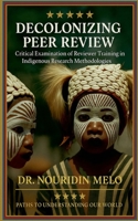 Decolonizing Peer Review: Critical Examination of Reviewer Training in Indigenous Research Methodologies B0FHSMTGN4 Book Cover