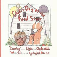 Clyde's Day at the Feed Store: "Counting" with Clyde the Clydesdale 1717080359 Book Cover