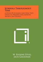 Schools Throughout Time: A Study of Schools and How They Strive to Preserve and Improve Society, Any Society 1258340593 Book Cover