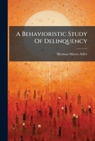 A Behavioristic Study Of Delinquency... 1271294508 Book Cover