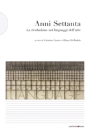 Anni Settanta. La rivoluzione nei linguaggi dell'arte 887490133X Book Cover