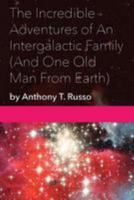 The Incredible Adventures of An Intergalactic Family (And One Old man From Earth) 1523763477 Book Cover