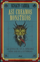Así creamos monstruos (ENIGMAS Y CONSPIRACIONES) 6075694595 Book Cover